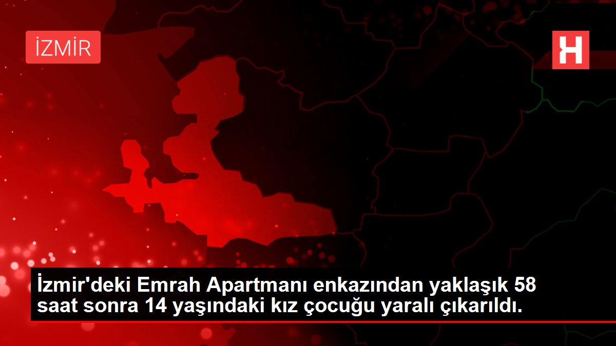 İzmir’deki Emrah Apartmanı enkazından yaklaşık 58 saat sonra 14 yaşındaki kız çocuğu yaralı çıkarıldı.
